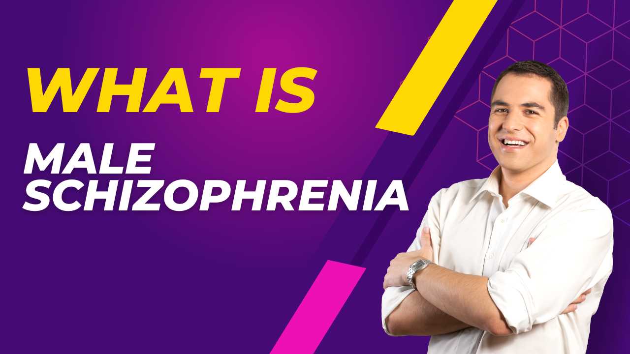 What is male schizophrenia